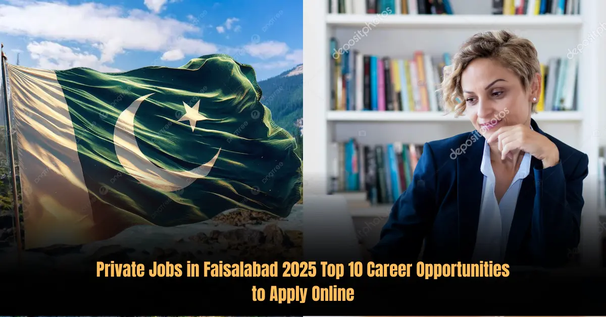 Private Jobs in Faisalabad 2025 Top 10 Career Opportunities to Apply Online