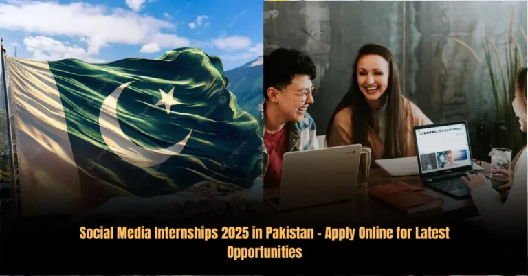 Social Media Internships 2025 in Pakistan – Apply Online for Latest Opportunities
