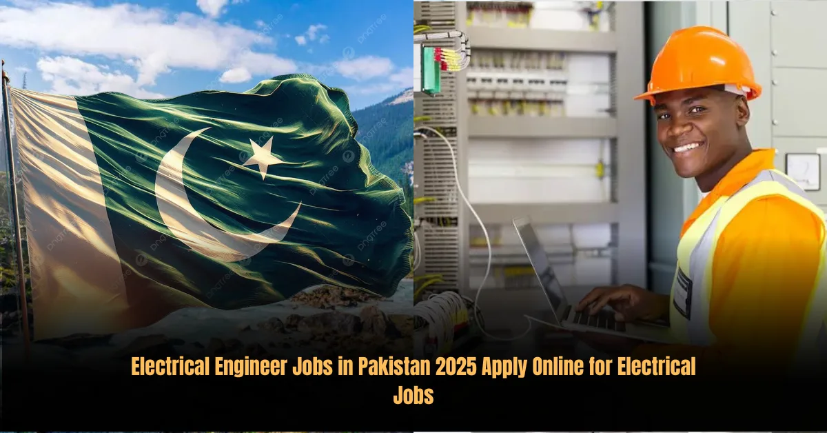 Electrical Engineer Jobs in Pakistan 2025 Apply Online for Electrical Jobs