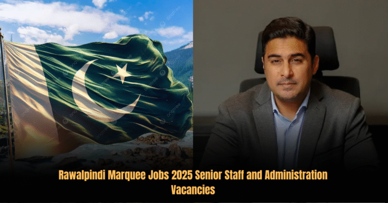 Rawalpindi Marquee Jobs 2025 Senior Staff and Administration Vacancies
