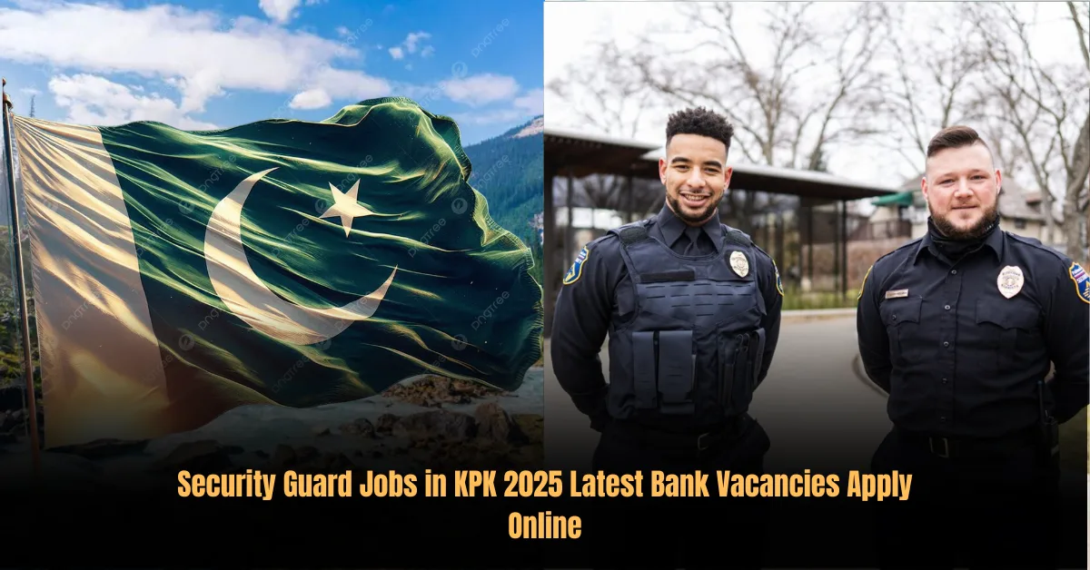 Security Guard Jobs in KPK 2025 Latest Bank Vacancies Apply Online