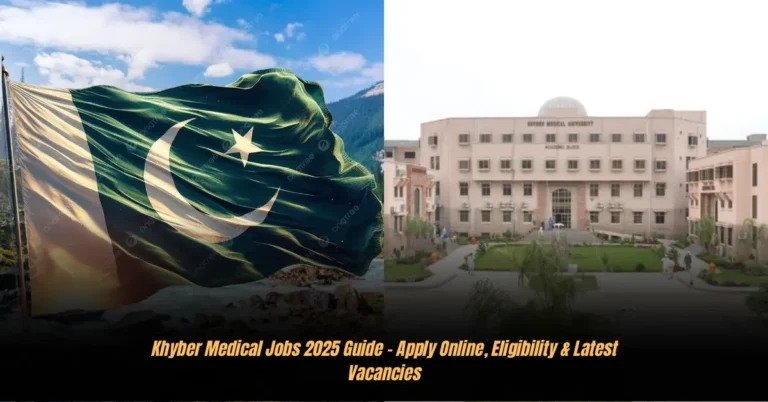 Khyber Medical Jobs 2025 Guide – Apply Online, Eligibility & Latest Vacancies