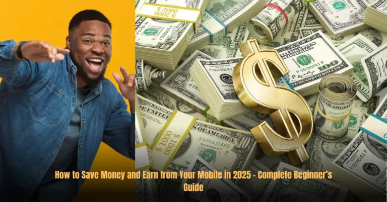 How to Save Money and Earn from Your Mobile in 2025 – Complete Beginner’s Guide